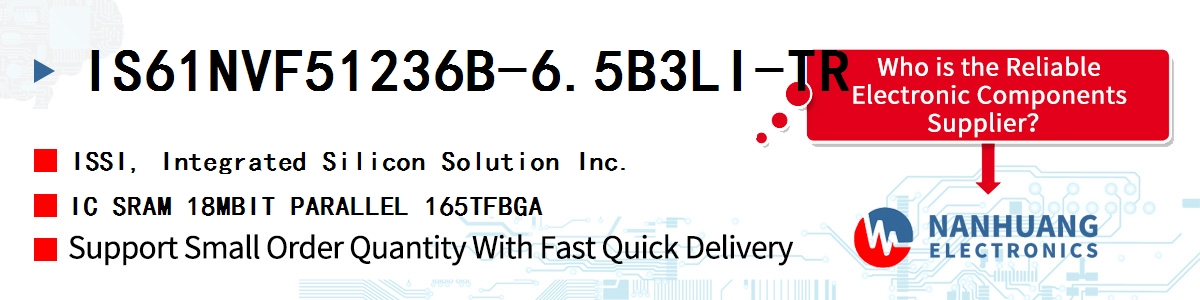 IS61NVF51236B-6.5B3LI-TR ISSI IC SRAM 18MBIT PARALLEL 165TFBGA